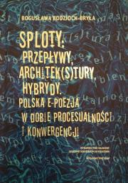 Sploty Przepływy architek(s)tury hybrydy. Autor: Bodzioch-Bryła Bogusława. Dadada.pl Okładka książki Sploty Przepływy architek(s)tury hybrydy