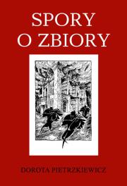 Spory o zbiory. Autor: Pietrzkiewicz Dorota. Dadada.pl Okładka książki Spory o zbiory