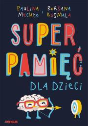 SUPERPAMIĘĆ DLA DZIECI. Autor: Paulina Mechło, Roksana Kosmala. Dadada.pl Okładka książki SUPERPAMIĘĆ DLA DZIECI