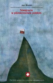 Szwajcaria w piśmiennictwie polskim. Autor: Wolski Jan. Dadada.pl Okładka książki Szwajcaria w piśmiennictwie polskim