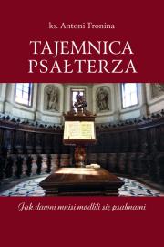 Tajemnica Psałterza Jak dawni mnisi modlili się psalmami. Autor: ks. Antoni Tronina. Dadada.pl Okładka książki Tajemnica Psałterza Jak dawni mnisi modlili się psalmami