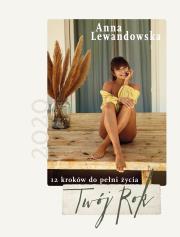 Twój Rok 2020. 12 kroków do pełni życia. Autor: Anna Lewandowska. Dadada.pl Okładka książki Twój Rok 2020. 12 kroków do pełni życia