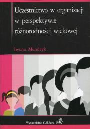 Uczestnictwo w organizacji w perspektywie różnorodności wiekowej. Autor: Mendryk Iwona. Dadada.pl Okładka książki Uczestnictwo w organizacji w perspektywie różnorodności wiekowej