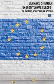 Ukonstytuować Europę.. Autor: Stiegler Bernard. Dadada.pl Okładka książki Ukonstytuować Europę.