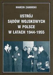 Ustrój sądów wojskowych w Polsce w latach 1944-1955. Autor: Zaborski Marcin. Dadada.pl Okładka książki Ustrój sądów wojskowych w Polsce w latach 1944-1955