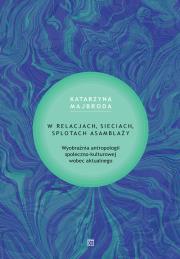 W relacjach, sieciach, splotach asamblaży. Autor: Majbroda Katarzyna. Dadada.pl Okładka książki W relacjach, sieciach, splotach asamblaży