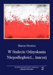 W Stulecie Odzyskania Niepodległości...inaczej. Autor: Drewicz Andrzej. Dadada.pl Okładka książki W Stulecie Odzyskania Niepodległości...inaczej