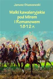 Walki kawaleryjskie pod Mirem i Romanowem 1812 r.. Autor: Janusz Staszewski. Dadada.pl Okładka książki Walki kawaleryjskie pod Mirem i Romanowem 1812 r.