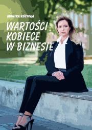 Wartości kobiece w biznesie. Autor: Różycka Monika. Dadada.pl Okładka książki Wartości kobiece w biznesie