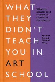 What They Didn't Teach You in Art. School. Wydawca: Ilex Publications LLC. Dadada.pl Opakowanie What They Didn't Teach You in Art. School