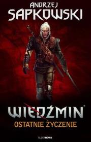 Wiedźmin. Tom 1. Ostatnie życzenie (wer. gra). Autor: Andrzej Sapkowski. Dadada.pl Okładka książki Wiedźmin. Tom 1. Ostatnie życzenie (wer. gra)