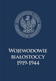 Okładka książki Wojewodowie białostoccy 1919-1944