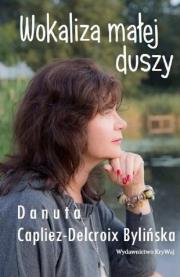 Wokaliza małej duszy. Autor: Danuta Capliez-Delcroix Bylińska. Dadada.pl Okładka książki Wokaliza małej duszy