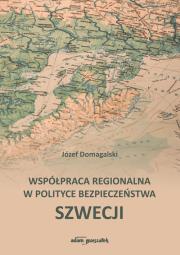 Okładka książki Współpraca regionalna w polityce bezpieczeństwa Szwecji