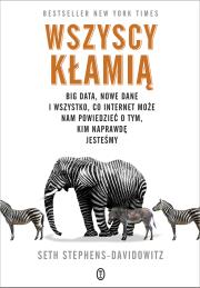 WSZYSCY KŁAMIĄ BIG DATA NOWE DANE I WSZYSTKO CO INTERNET MOŻE NAM POWIEDZIEĆ O TYM KIM NAPRAWDĘ JESTEŚMY. Autor: SETH STEPHENS-DAVIDOWITZ. Dadada.pl Okładka książki WSZYSCY KŁAMIĄ BIG DATA NOWE DANE I WSZYSTKO CO INTERNET MOŻE NAM POWIEDZIEĆ O TYM KIM NAPRAWDĘ JESTEŚMY