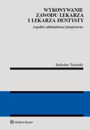 Wykonywanie zawodu lekarza i lekarza dentysty. Autor: Tymiński Radosław. Dadada.pl Okładka książki Wykonywanie zawodu lekarza i lekarza dentysty