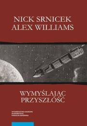 Wymyślając przyszłość. Autor: Srnicek Nick, Williams Alex. Dadada.pl Okładka książki Wymyślając przyszłość
