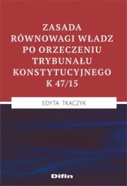 Okładka książki Zasada równowagi władz po orzeczeniu Trybunału Konstytucyjnego K 47/15