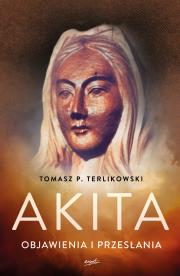 AKITA OBJAWIENIA I PRZESŁANIA. Autor: Tomasz P. Terlikowski. Dadada.pl Okładka książki AKITA OBJAWIENIA I PRZESŁANIA