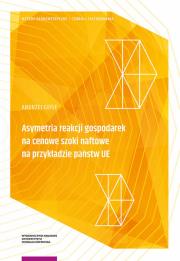 Okładka książki Asymetria reakcji gospodarek na cenowe szoki naftowe na przykładzie państw UE
