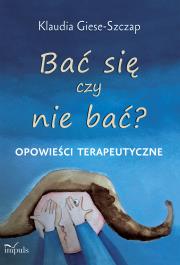 Bać się czy nie bać? Opowieści terapeutyczne. Autor: Klaudia Giese-Szczap. Dadada.pl Okładka książki Bać się czy nie bać? Opowieści terapeutyczne