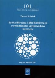 Okładka książki Bańka filtrująca i błąd konfirmacji w świadomości użytkowanika Internetu
