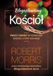 Błogosławiony Kościół - Robert Morris. Autor: Robert Morris. Dadada.pl Okładka książki Błogosławiony Kościół - Robert Morris