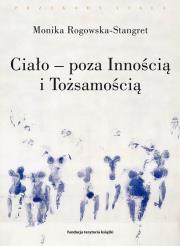 Ciało - poza Innością i Tożsamością. Autor: Rogowska-Stangret Monika. Dadada.pl Okładka książki Ciało - poza Innością i Tożsamością
