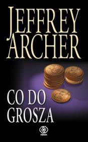 Co do grosza - Jeffrey Archer. Autor: Jeffrey Archer. Dadada.pl Okładka książki Co do grosza - Jeffrey Archer