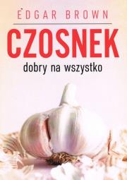 Okładka książki Czosnek dobry na wszystko