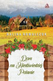 Dom na niedżwiedziej polanie. Autor: Halina Kowalczuk. Dadada.pl Okładka książki Dom na niedżwiedziej polanie