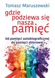 Gdzie podziewa się nasza pamięć. Autor: Tomasz Maruszewski. Dadada.pl Okładka książki Gdzie podziewa się nasza pamięć