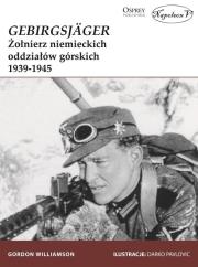 GebirgsJager Żołnierz niemieckich oddziałów górskich 1939-1945. Autor: Gordon Williamson. Dadada.pl Okładka książki GebirgsJager Żołnierz niemieckich oddziałów górskich 1939-1945