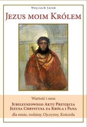 Jezus moim królem. Autor: Jaroń Wojciech. Dadada.pl Okładka książki Jezus moim królem