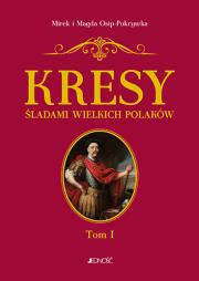 Kresy Śladami wielkich Polaków Tom 1 Od Sobieskiego do Lema. Autor: Magda i Mirek Osip-Pokrywka. Dadada.pl Okładka książki Kresy Śladami wielkich Polaków Tom 1 Od Sobieskiego do Lema
