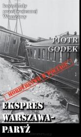 Kryminały przedwojennej W-wy. Ekspres W-wa-Paryż. Autor: Piotr Godek. Dadada.pl Okładka książki Kryminały przedwojennej W-wy. Ekspres W-wa-Paryż