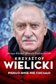 Krzysztof Wielicki Piekło mnie nie chciało. Autor: Dariusz Kortko, Pietraszewski Marcin. Dadada.pl Okładka książki Krzysztof Wielicki Piekło mnie nie chciało