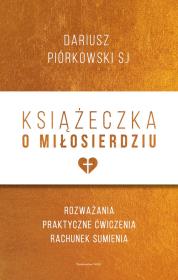 Książeczka o miłosierdziu wyd.2. Autor: Dariusz Piórkowski SJ. Dadada.pl Okładka książki Książeczka o miłosierdziu wyd.2