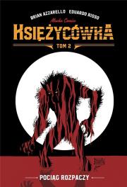 Księżycówka T.2 Pociąg rozpaczy. Autor: Brian Azzarello, Risso Eduardo. Dadada.pl Okładka książki Księżycówka T.2 Pociąg rozpaczy
