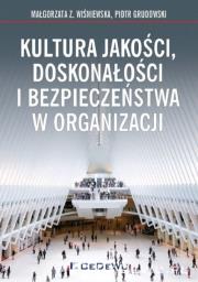 Kultura jakości, doskonałości i bezpieczeństwa w organizacji. Autor: Wiśniewska Małgorzata Z., Grudowski Piotr. Dadada.pl Okładka książki Kultura jakości, doskonałości i bezpieczeństwa w organizacji