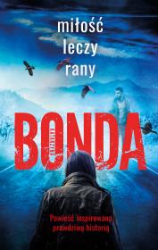 Miłość leczy rany. Autor: Katarzyna Bonda. Dadada.pl Okładka książki Miłość leczy rany