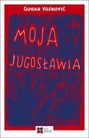 Moja Jugosławia. Autor: Vojnović Goran. Dadada.pl Okładka książki Moja Jugosławia