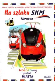Okładka książki Na szlaku SKM. Warszawa. Kolorowy portret miasta
