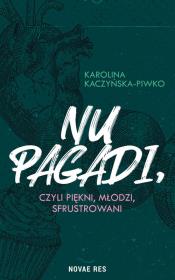 NU PAGADI CZYLI MŁODZI PIĘKNI SFRUSTROWANI. Autor: KAROLINA KACZYŃSKA-PIWKO. Dadada.pl Okładka książki NU PAGADI CZYLI MŁODZI PIĘKNI SFRUSTROWANI