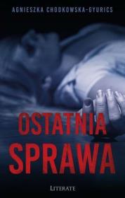 OSTATNIA SPRAWA. Autor: AGNIESZKA CHODKOWSKA–GYURICS. Dadada.pl Okładka książki OSTATNIA SPRAWA