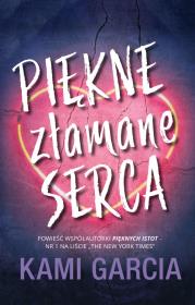 PIĘKNE ZŁAMANE SERCA. Autor: Kami Garcia. Dadada.pl Okładka książki PIĘKNE ZŁAMANE SERCA