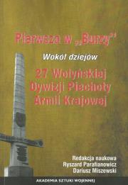Pierwszy w Burzy Wokół dziejów 27 Wołyńskiej Dywizji Piechoty Armii Krajowej. Wydawca: Akademia Sztuki Wojennej. Dadada.pl Opakowanie Pierwszy w Burzy Wokół dziejów 27 Wołyńskiej Dywizji Piechoty Armii Krajowej