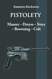 Okładka książki Pistolety: Mauser, Dreyse, Steyr, Browning, Colt