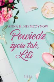 Powiedz życiu tak, Lili. Autor: Niemczynow Anna H.. Dadada.pl Okładka książki Powiedz życiu tak, Lili