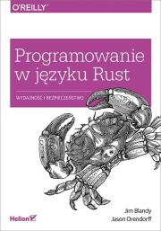 Programowanie w języku Rust Wydajność i bezpieczeństwo. Autor: Jim Blandy, Jason Orendorf. Dadada.pl Okładka książki Programowanie w języku Rust Wydajność i bezpieczeństwo